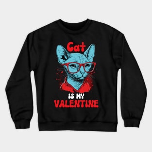 Cat is my Valentine - Funny Valentines Day Saying Quote Gift Ideas For Cats Lovers Crewneck Sweatshirt